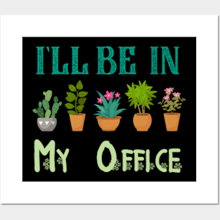 Funny Garden Gardener tee Women Men I'll Be In My Office Posters and Art